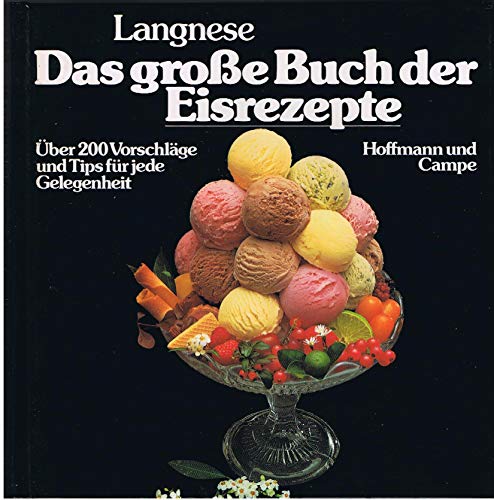 Das große Buch der Eisrezepte. Über 200 Vorschläge und Tips für jede Gelegenheit.