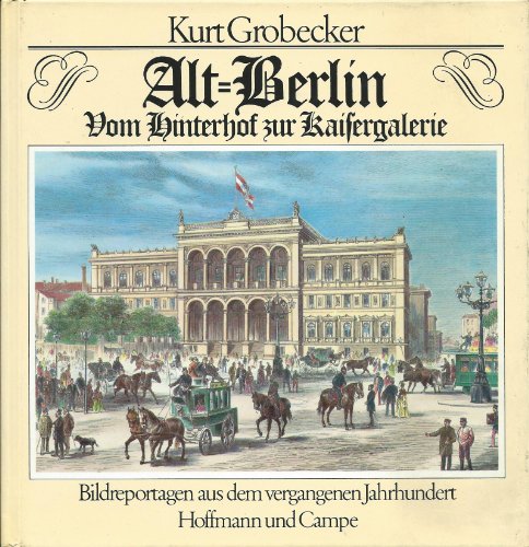 Alt-Berlin.Vom Hinterhof Zur Kaisergalerie