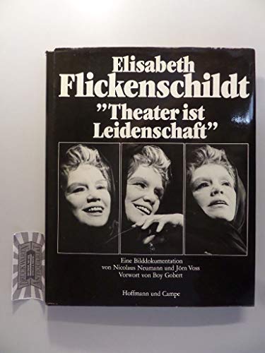 Elisabeth Flickenschildt. `Theater ist Leidenschaft`. Eine Bilddokumentation. Vorwort von Boy Gobert