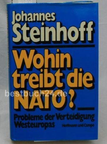 Wohin treibt die NATO? : Probleme d. Verteidigung Westeuropas / Johannes Steinhoff - Steinhoff, Johannes
