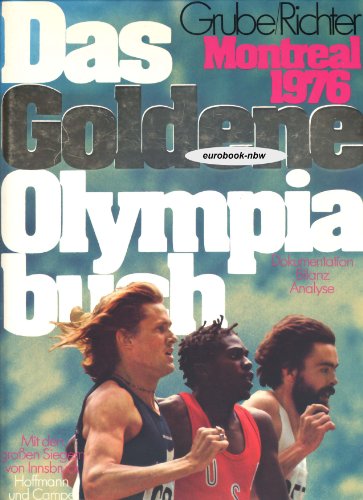 Beispielbild fr Das goldene Olympiabuch : Montreal 1976 ; mit d. groen Siegern von Innsbruck ; Dokumentation, Bilanz, Analyse / hg. von Frank Grube u. Gerhard Richter. 1. - 50. Tsd. zum Verkauf von Antiquariat + Buchhandlung Bcher-Quell