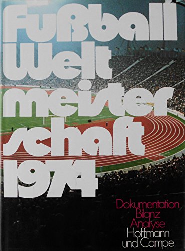 9783455089905: Fuball-Weltmeisterschaft 1974: Dokumentation, Bilanz, Analyse [Illustriert] ...