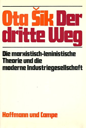 Der dritte Weg. Die marxistisch-leninistische Theorie und die moderne Industriegesellschaft. - SIK, Ota,