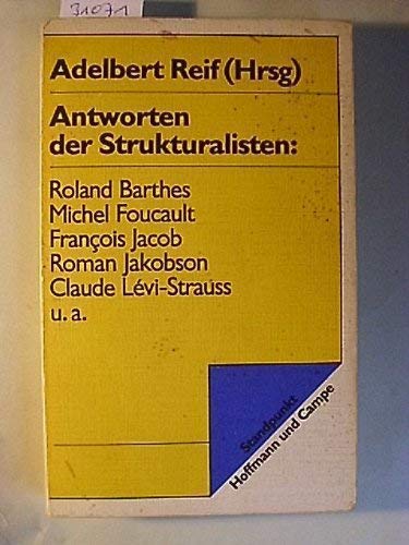 Antworten der Strukturalisten: Roland Barthes, Michel Foucault, Francois Jacob, Roman Jakobson, Claude Lévi-Strauss. - Reif, Adelbert (Hrsg.)
