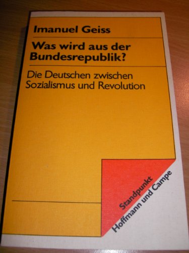 Was wird aus der Bundesrepublik?: Die Deutschen zwischen Sozialismus u. Revolution (Standpunkt) (German Edition) (ISBN 9781476773889)