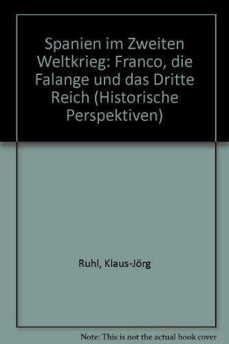 Spanien im Zweiten Weltkrieg: Franco, D. Falange U. D. "Dritte Reich"