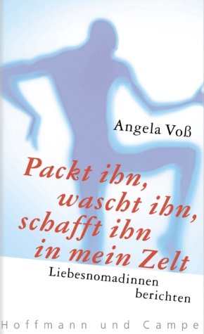 Stock image for Packt ihn, wascht, schafft ihn in mein Zelt. Liebesnomadinnen berichten. for sale by Antiquariat & Verlag Jenior