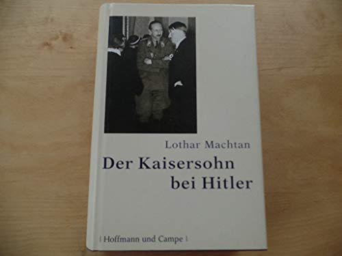 Der Kaisersohn bei Hitler. 1. Auflage. - Machtan, Lothar