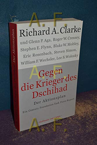 Stock image for Gegen die Krieger des Dschihad. Der Aktionsplan. Bericht der Task Force. Ein Century Foundation Task Force Report. unter Vorsitz von Richard A. Clarke. Glenn P. Aga . Deutsch von Hans Freundl . for sale by Antiquariat Bader Tbingen