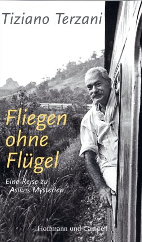 Beispielbild fr Fliegen ohne Flgel : eine Reise zu Asiens Mysterien. Aus dem Ital. von Elisabeth Liebl und Rita Seu zum Verkauf von Hbner Einzelunternehmen