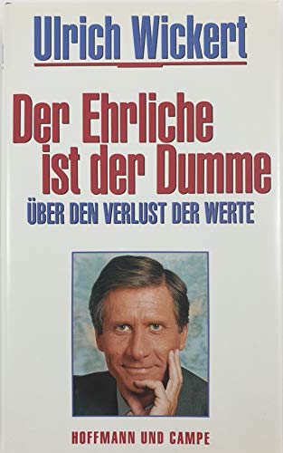 Stock image for Der Ehrliche ist der Dumme:  ber den Verlust der Werte Wickert, Ulrich for sale by tomsshop.eu