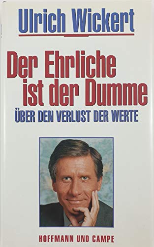 Stock image for Der Ehrliche ist der Dumme: ber den Verlust der Werte Wickert, Ulrich for sale by tomsshop.eu