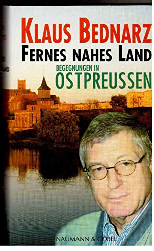 Fernes nahes Land: Begegnungen in Ostpreussen - Bednarz, Klaus