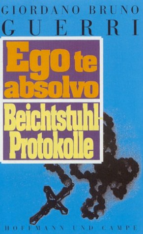 9783455110623: Ego te absolvo. Beichtstuhl-Protokolle