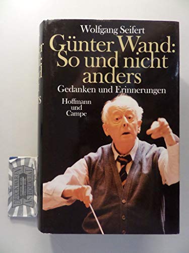 9783455111545: Gnter Wand: So und nicht anders : Gedanken und Erinnerungen