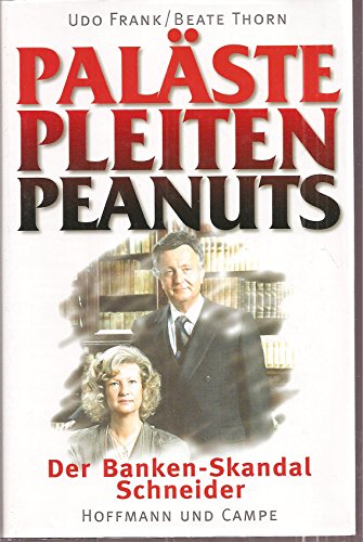 Paläste, Pleiten, Peanuts. Der Banken- Skandal Schneider - Frank Udo - Thorn, Beate