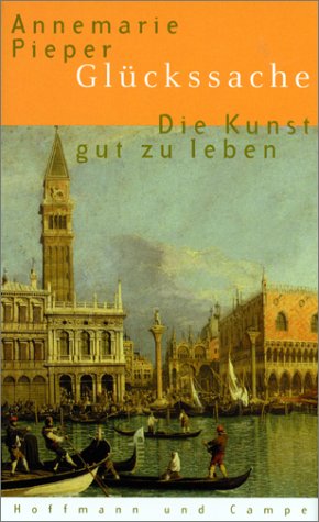 Glückssache: Die Kunst, gut zu leben Die Kunst, gut zu leben - Pieper, Annemarie