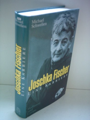 Joschka Fischer: Eine Karriere (German Edition) (9783455113303) by Schwelien, Michael