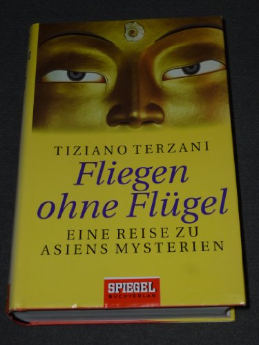 Fliegen ohne Flügel. Eine Reise zu Asiens Mysterien - Terzani, Tiziano