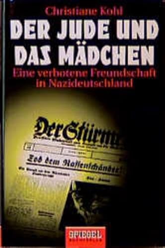 Der Jude und das Mädchen: Eine verbotene Freundschaft in Nazideutschland: Eine verbotene Freundschaft in Nazideutschland. Die wahre Geschichte zu d. Film 'Leo und Claire' - Kohl, Christiane