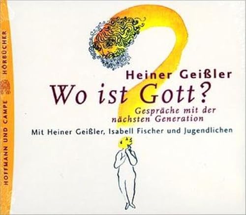 Wo ist Gott? 3 CDs. . Gespräche mit der nächsten Generation - Geißler, Heiner, Fischer, Isabell