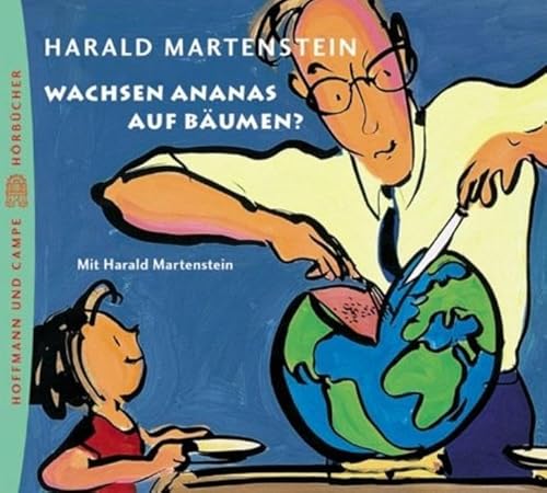 Wachsen Ananas auf Bäumen? 2 CDs. . Wie ich meinem Kind die Welt erkläre - Martenstein, Harald