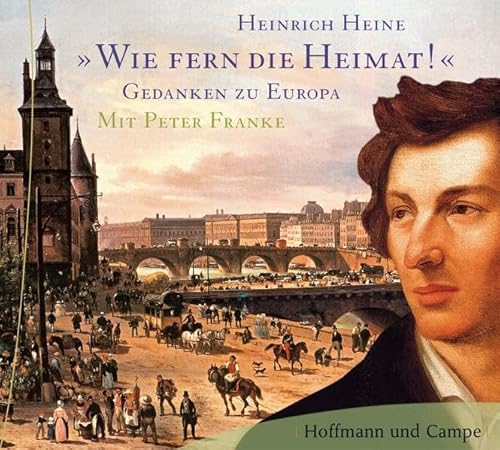 Wie fern die Heimat! Gedanken zu Europa, 2 Audio-CDs - Heine, Heinrich, Franke, Peter