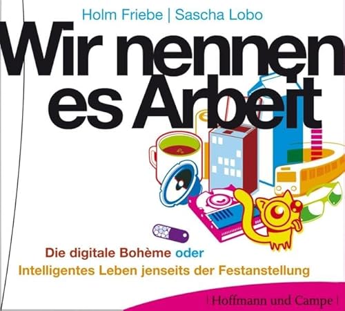 Beispielbild fr Wir nennen es Arbeit: Die digitale Bohme oder Intelligentes Leben jenseits der Festanstellung zum Verkauf von medimops