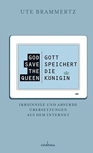 9783455380033: God save the Queen - Gott speichert die Knigin: Irrsinnige und absurde bersetzungen aus dem Internet