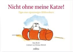 Nicht ohne meine Katze: Tipps eines eigensinnigen Mitbewohners - Becker, Suzy