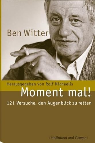 9783455400281: Ben Witter-Moment mal!: 121 Versuche, den Augenblick zu retten