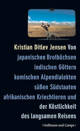 Stock image for Von japanischen Brotbchsen, indischen Gttern, komischen Alpendialekten, sen Sdstaaten, afrikanischen Kriechtieren und der Kstlichkeit des langsamen Reisens for sale by medimops