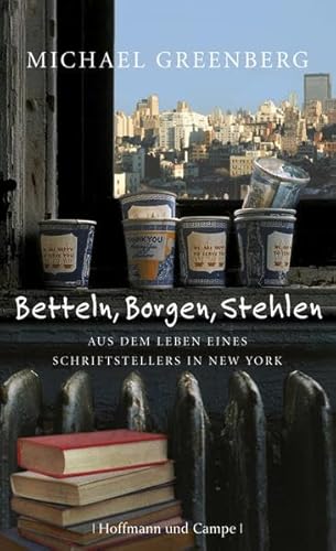 Betteln, Borgen, Stehlen: Aus dem Leben eines Schriftstellers in New York (9783455402643) by Greenberg, Michael