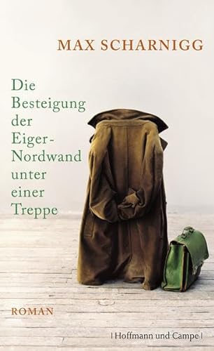 Die Besteigung der Eiger-Nordwand unter einer Treppe. Roman. 1. Auflage.