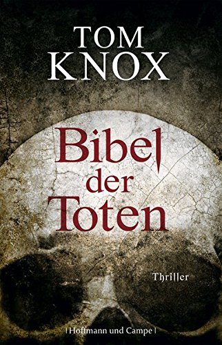 Bibel der Toten : Thriller. Tom Knox. Aus dem Engl. von Sepp Leeb - Thomas, Sean und Sepp [Übers.] Leeb.