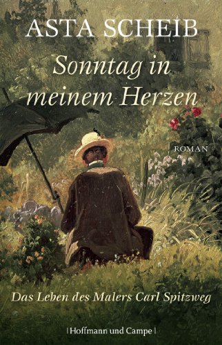 Stock image for Sonntag in meinem Herzen: Das Leben des Malers Carl Spitzweg for sale by HPB-Red