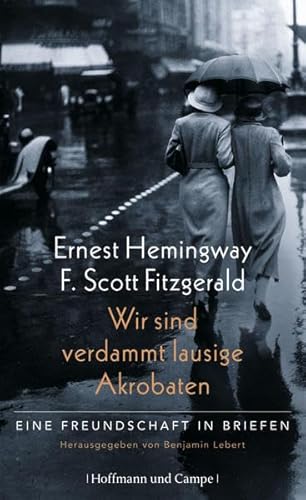 Ernest Hemingway F. Scott Fitzgerald Wir sind verdammt lausige Akrobaten - Benjamin Lebert (Hrsg.)