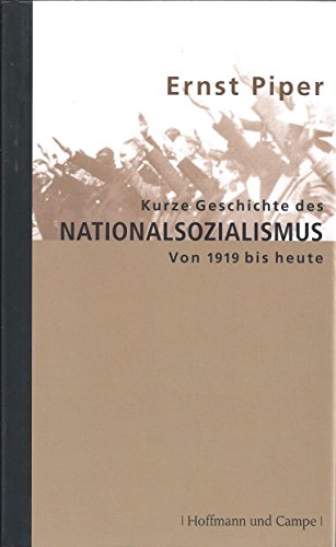 Kurze Geschichte des Nationalsozialismus von 1919 bis heute (Zeitgeschichte) - Piper, Ernst