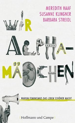 Stock image for Wir Alphamaedchen Warum Feminismus das Leben schoener macht for sale by Better World Books: West