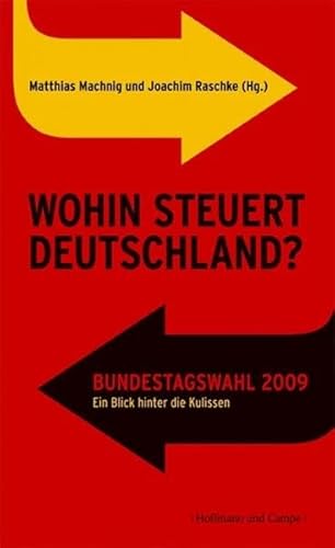 Stock image for Wohin steuert Deutschland? Bundestagswahl 2009. Ein Blick hinter die Kulissen Matthias Machnig and Joachim Raschke for sale by tomsshop.eu