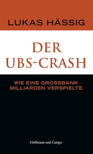 Der UBS-Crash - Wie eine Großbank Milliarden verspielte - Hässig, Lukas