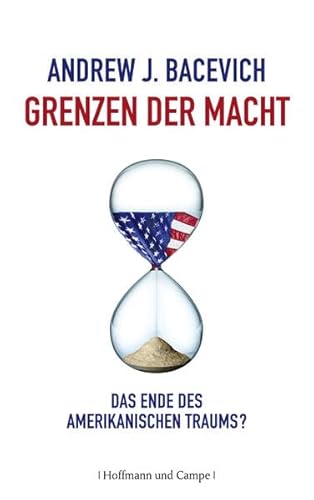 Grenzen der Macht: Das Ende des amerikanischen Traums? (9783455501179) by Bacevich, Andrew J.