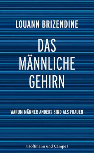 Das männliche Gehirn: Warum Männer anders sind als Frauen warum Männer anders sind als Frauen - Louann Brizendine und Sebastian Vogel