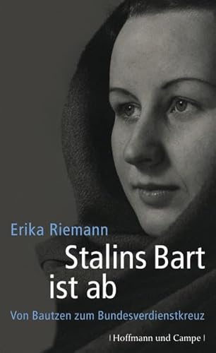 Stalins Bart ist ab: Von Bautzen zum Bundesverdienstkreuz Von Bautzen zum Bundesverdienstkreuz - Riemann, Erika