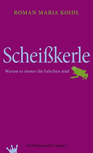 Stock image for Scheißkerle - Warum es immer die Falschen sind. for sale by Antiquariat Christoph Wilde
