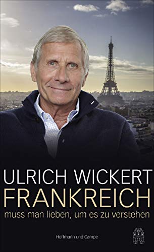9783455502176: Wickert, U: Frankreich muss man lieben, um es zu verstehen