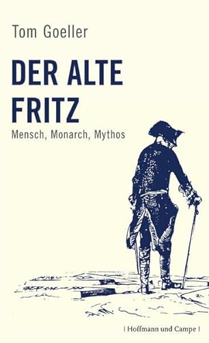 Der alte Fritz: Mensch, Monarch, Mythos