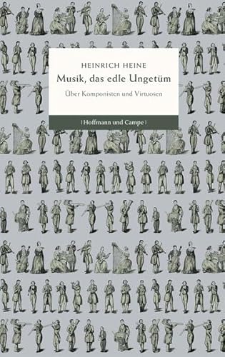 Musik, das edle Ungetüm: über Komponisten und Virtuosen. - Heine, Heinrich und Jan-Christoph Hauschild (Hrsg.)