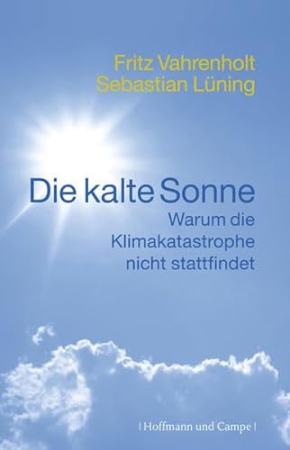 9783455502503: Die kalte Sonne: Warum die Klimakatastrophe nicht stattfindet