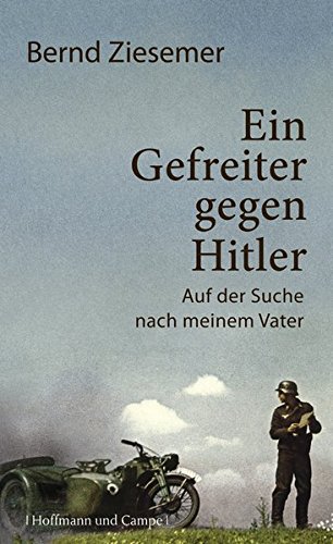 Beispielbild fr Ein Gefreiter gegen Hitler: Auf der Suche nach meinem Vater zum Verkauf von medimops